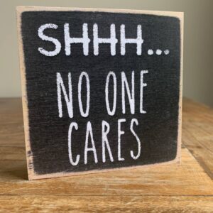 Shhh No One cares