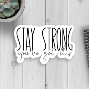 Stay Strong You've Got